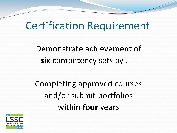 Certification Requirement Demonstrate achievement of six competency sets by. . . Completing approved courses
