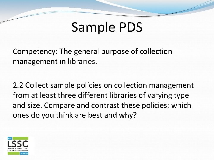 Sample PDS Competency: The general purpose of collection management in libraries. 2. 2 Collect