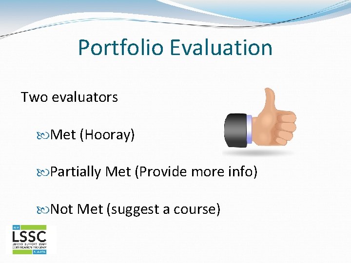 Portfolio Evaluation Two evaluators Met (Hooray) Partially Met (Provide more info) Not Met (suggest