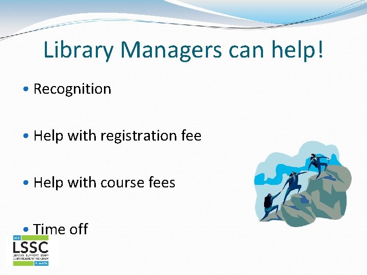 Library Managers can help! • Recognition • Help with registration fee • Help with