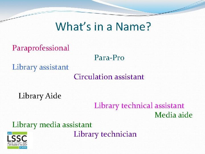 What’s in a Name? Paraprofessional Library assistant Library Aide Para-Pro Circulation assistant Library technical