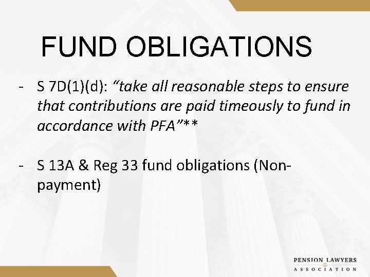 FUND OBLIGATIONS - S 7 D(1)(d): “take all reasonable steps to ensure that contributions