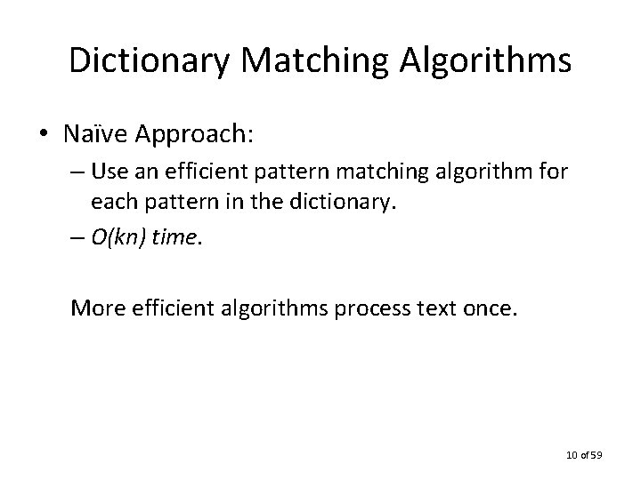Dictionary Matching Algorithms • Naïve Approach: – Use an efficient pattern matching algorithm for
