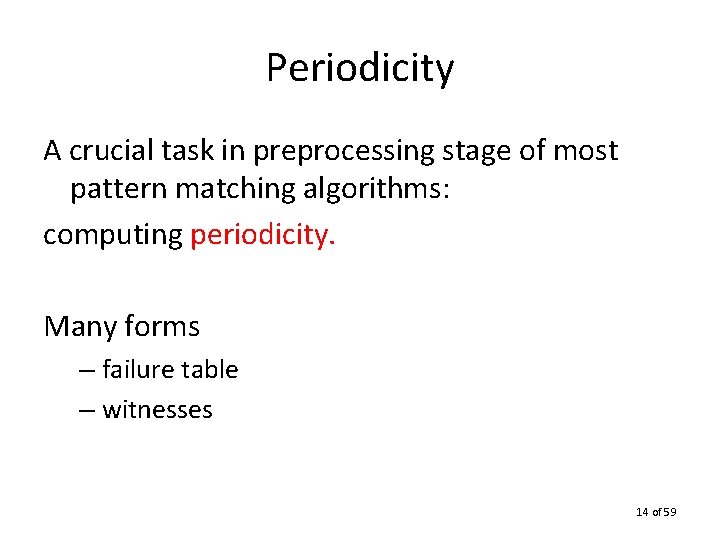 Periodicity A crucial task in preprocessing stage of most pattern matching algorithms: computing periodicity.