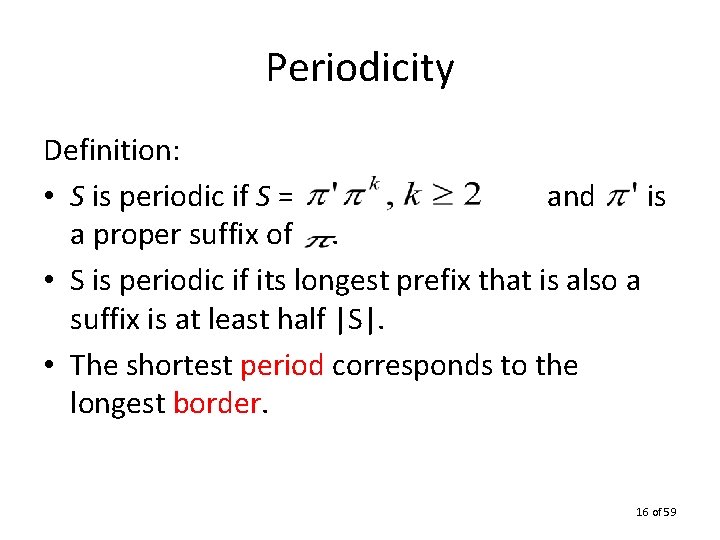 Periodicity Definition: • S is periodic if S = and is a proper suffix