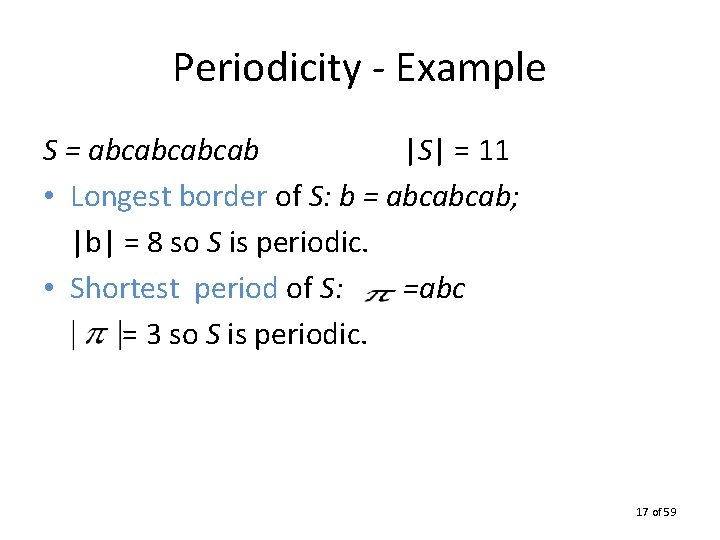 Periodicity - Example S = abcabcabcab |S| = 11 • Longest border of S: