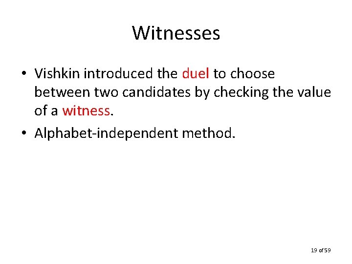 Witnesses • Vishkin introduced the duel to choose between two candidates by checking the