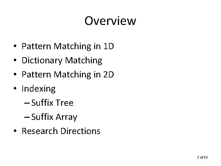 Overview Pattern Matching in 1 D Dictionary Matching Pattern Matching in 2 D Indexing