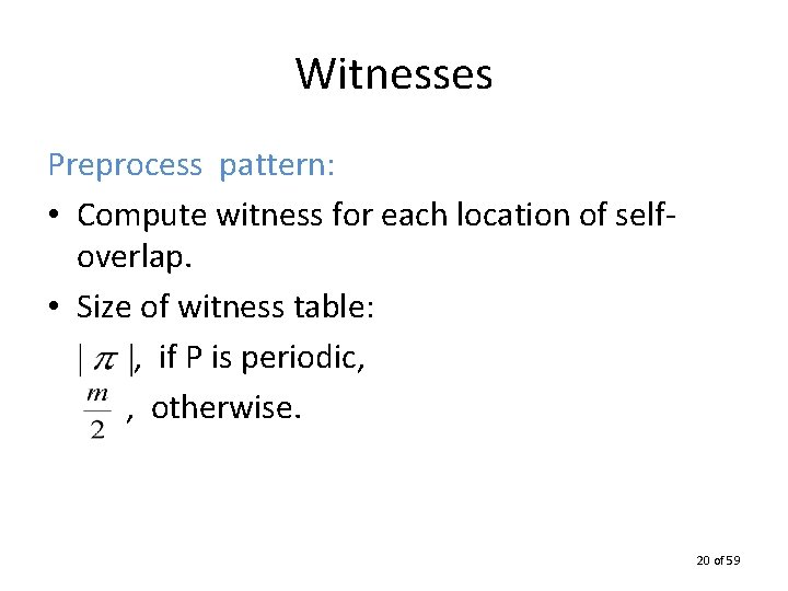 Witnesses Preprocess pattern: • Compute witness for each location of selfoverlap. • Size of