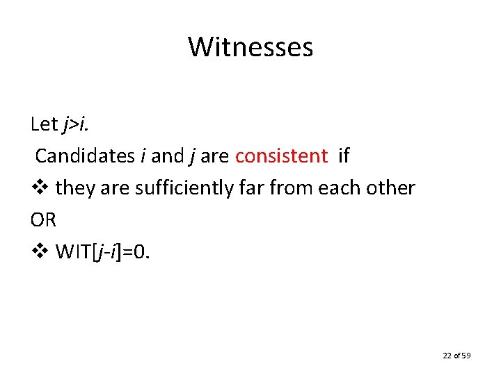 Witnesses Let j>i. Candidates i and j are consistent if v they are sufficiently