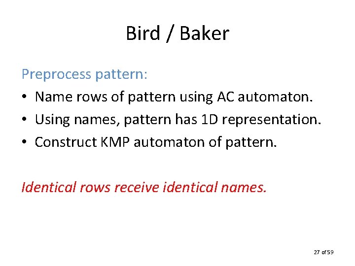 Bird / Baker Preprocess pattern: • Name rows of pattern using AC automaton. •