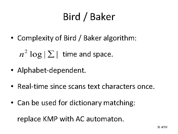 Bird / Baker • Complexity of Bird / Baker algorithm: time and space. •