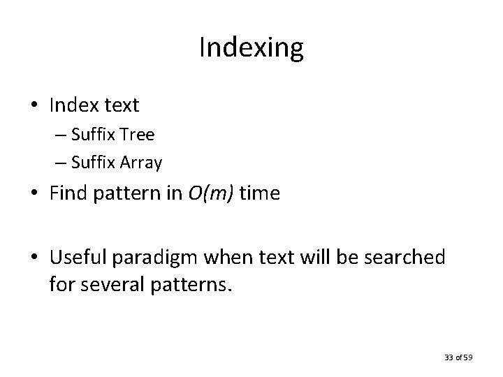 Indexing • Index text – Suffix Tree – Suffix Array • Find pattern in