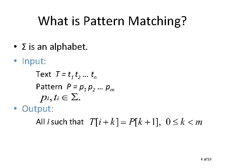 What is Pattern Matching? • Σ is an alphabet. • Input: Text T =