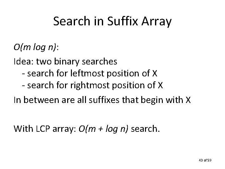 Search in Suffix Array O(m log n): Idea: two binary searches - search for