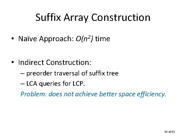 Suffix Array Construction • Naïve Approach: O(n 2) time • Indirect Construction: – preorder