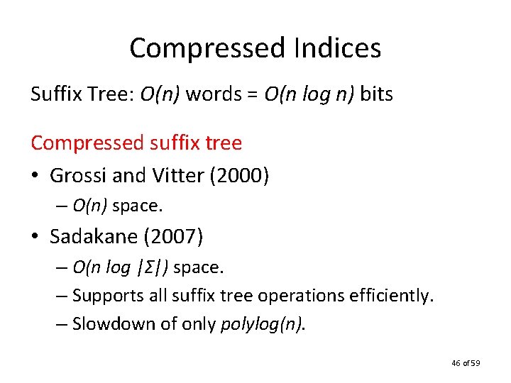 Compressed Indices Suffix Tree: O(n) words = O(n log n) bits Compressed suffix tree