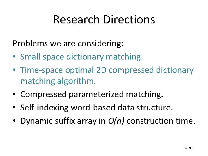 Research Directions Problems we are considering: • Small space dictionary matching. • Time-space optimal