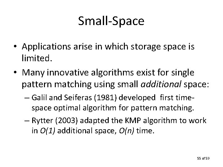 Small-Space • Applications arise in which storage space is limited. • Many innovative algorithms