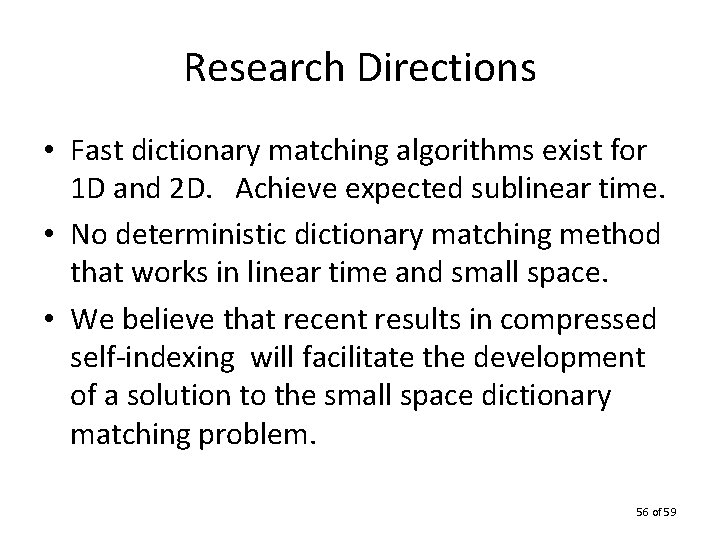 Research Directions • Fast dictionary matching algorithms exist for 1 D and 2 D.