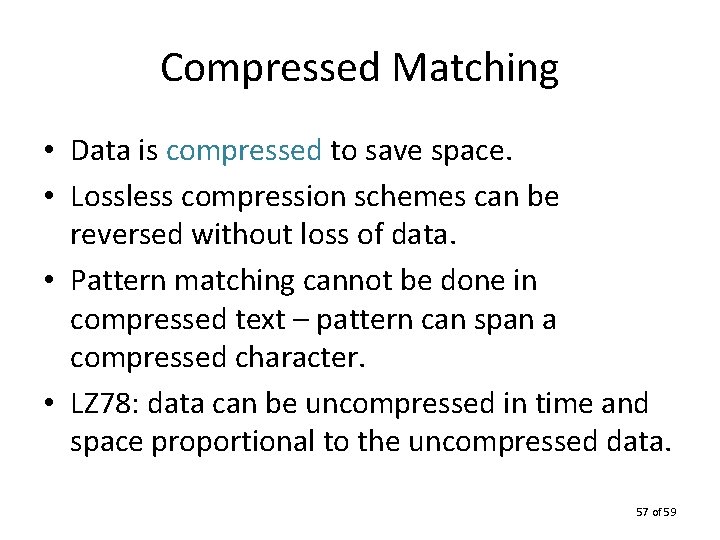 Compressed Matching • Data is compressed to save space. • Lossless compression schemes can
