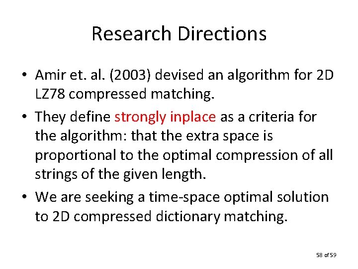 Research Directions • Amir et. al. (2003) devised an algorithm for 2 D LZ