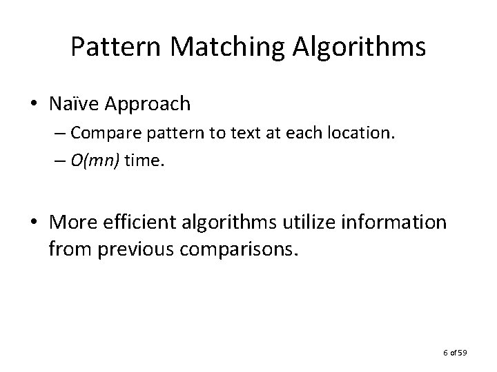 Pattern Matching Algorithms • Naïve Approach – Compare pattern to text at each location.