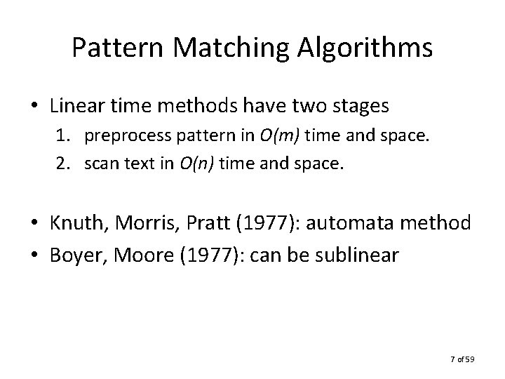 Pattern Matching Algorithms • Linear time methods have two stages 1. preprocess pattern in