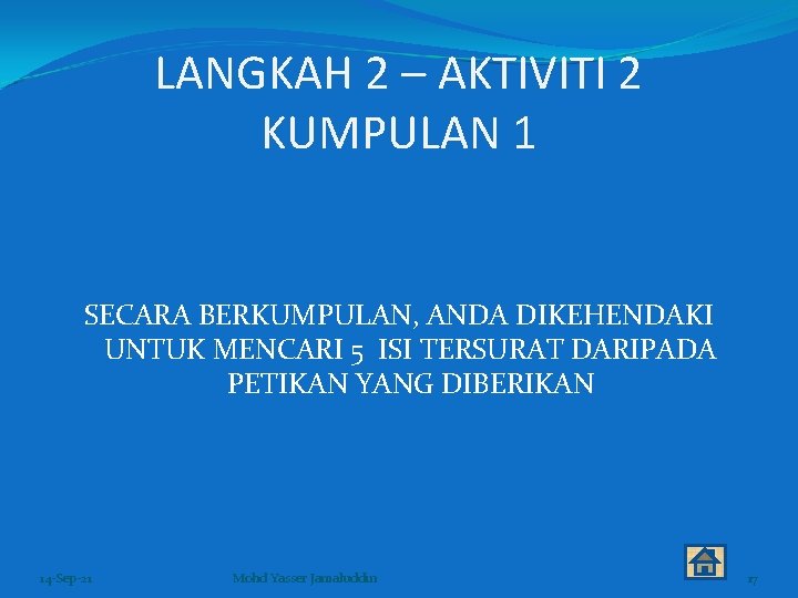 LANGKAH 2 – AKTIVITI 2 KUMPULAN 1 SECARA BERKUMPULAN, ANDA DIKEHENDAKI UNTUK MENCARI 5