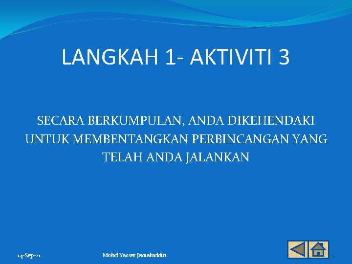 LANGKAH 1 - AKTIVITI 3 SECARA BERKUMPULAN, ANDA DIKEHENDAKI UNTUK MEMBENTANGKAN PERBINCANGAN YANG TELAH