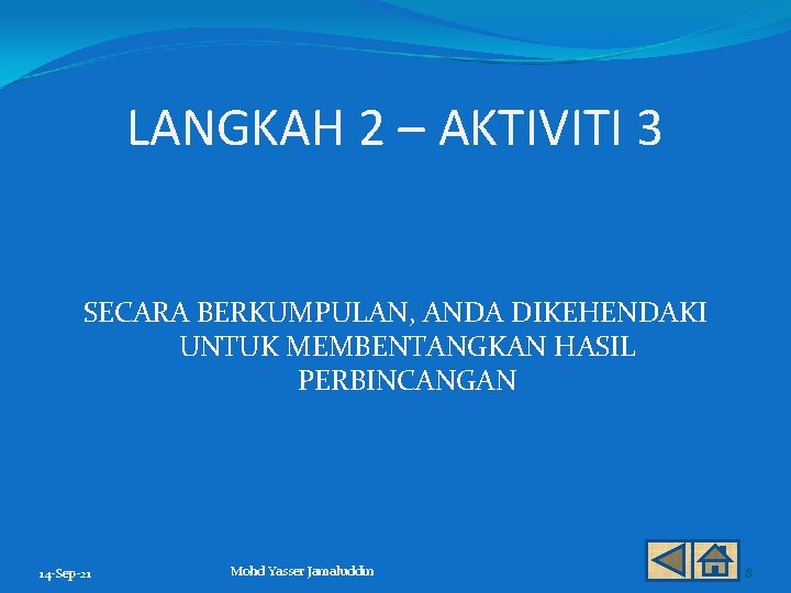 LANGKAH 2 – AKTIVITI 3 SECARA BERKUMPULAN, ANDA DIKEHENDAKI UNTUK MEMBENTANGKAN HASIL PERBINCANGAN 14