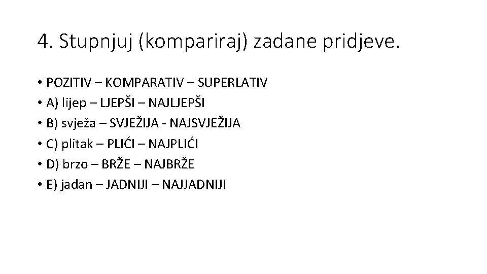 4. Stupnjuj (kompariraj) zadane pridjeve. • POZITIV – KOMPARATIV – SUPERLATIV • A) lijep