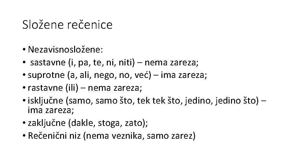 Složene rečenice • Nezavisnosložene: • sastavne (i, pa, te, niti) – nema zareza; •