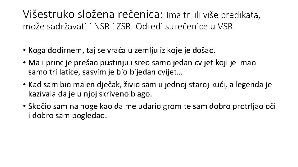 Višestruko složena rečenica: Ima tri ili više predikata, može sadržavati i NSR i ZSR.