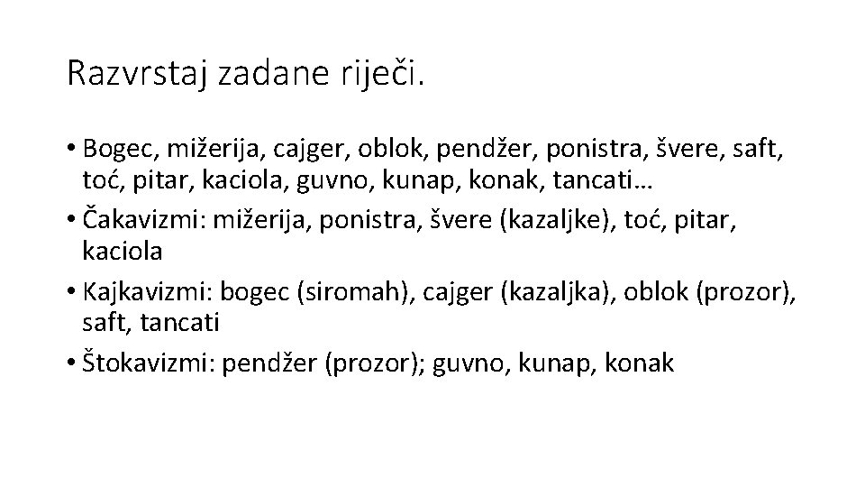 Razvrstaj zadane riječi. • Bogec, mižerija, cajger, oblok, pendžer, ponistra, švere, saft, toć, pitar,