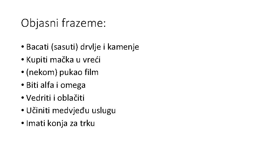 Objasni frazeme: • Bacati (sasuti) drvlje i kamenje • Kupiti mačka u vreći •