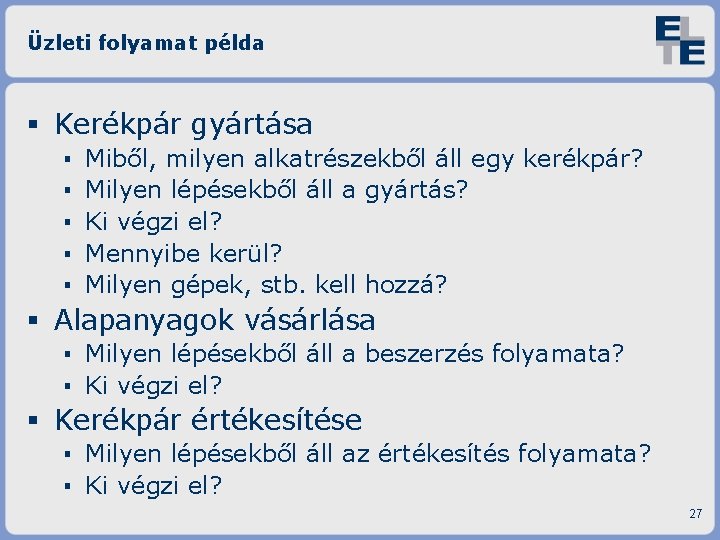 Üzleti folyamat példa Kerékpár gyártása ▪ ▪ ▪ Miből, milyen alkatrészekből áll egy kerékpár?