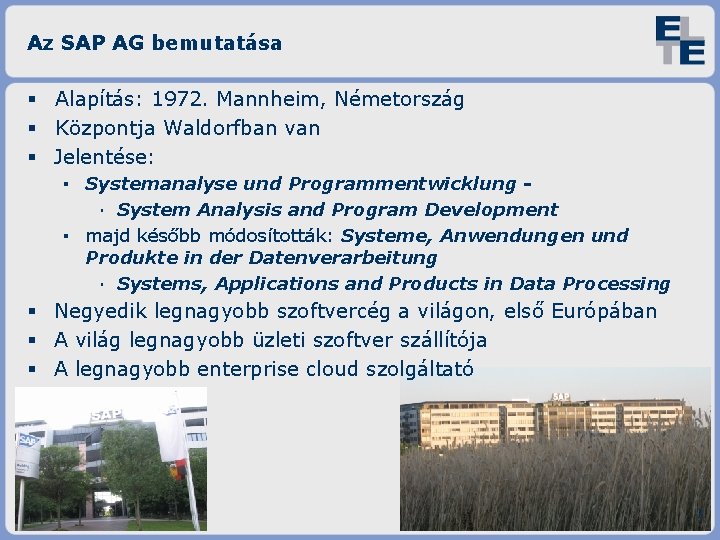 Az SAP AG bemutatása Alapítás: 1972. Mannheim, Németország Központja Waldorfban van Jelentése: ▪ Systemanalyse
