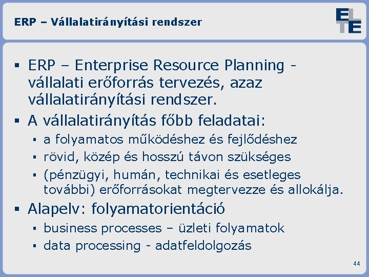 ERP – Vállalatirányítási rendszer ERP – Enterprise Resource Planning vállalati erőforrás tervezés, azaz vállalatirányítási