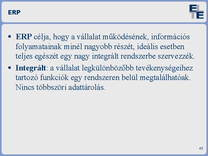 ERP célja, hogy a vállalat működésének, információs folyamatainak minél nagyobb részét, ideális esetben teljes