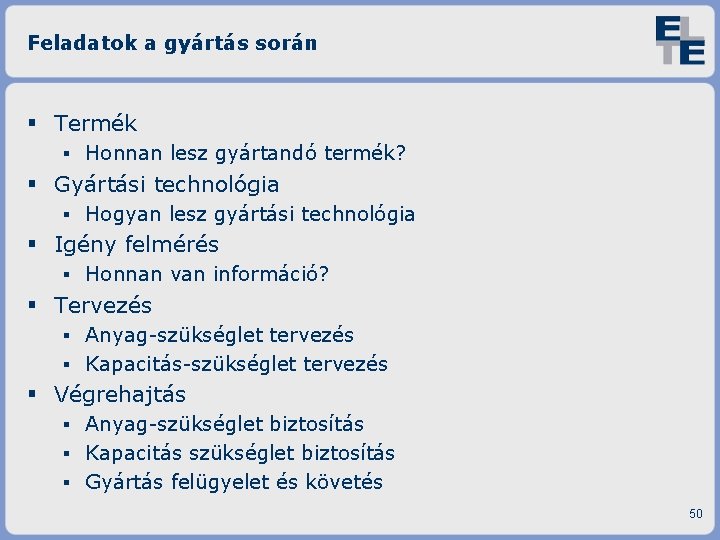 Feladatok a gyártás során Termék ▪ Honnan lesz gyártandó termék? Gyártási technológia ▪ Hogyan