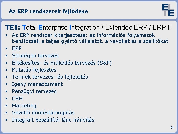 Az ERP rendszerek fejlődése TEI: Total Enterprise Integration / Extended ERP / ERP II