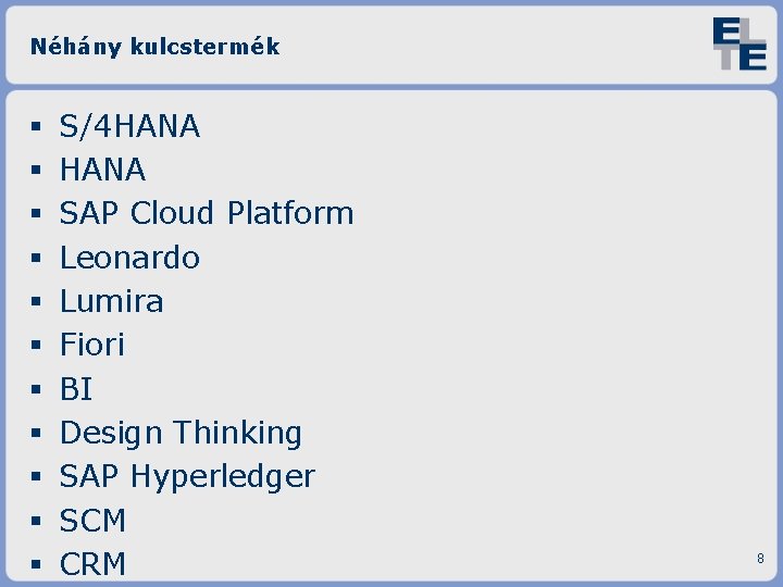 Néhány kulcstermék S/4 HANA SAP Cloud Platform Leonardo Lumira Fiori BI Design Thinking SAP