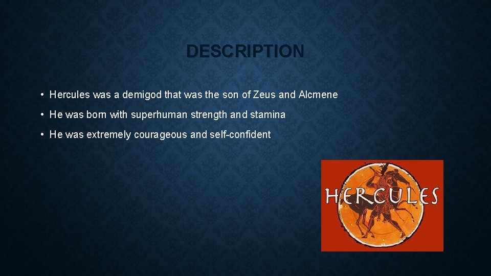 DESCRIPTION • Hercules was a demigod that was the son of Zeus and Alcmene