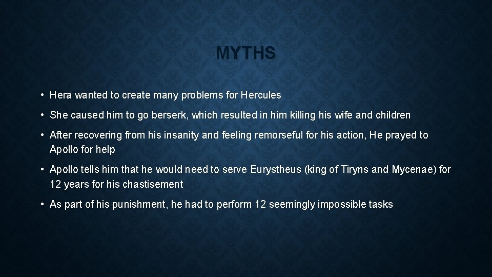 MYTHS • Hera wanted to create many problems for Hercules • She caused him