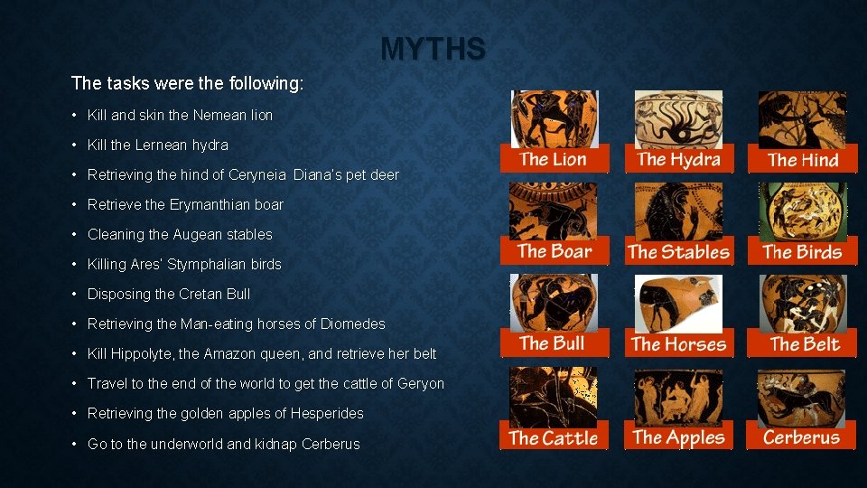 MYTHS The tasks were the following: • Kill and skin the Nemean lion •