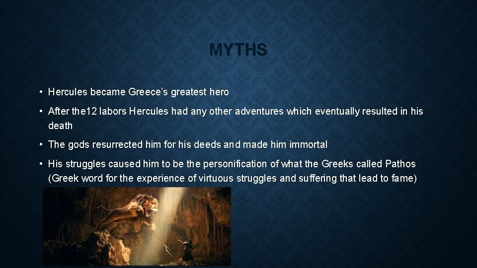 MYTHS • Hercules became Greece’s greatest hero • After the 12 labors Hercules had