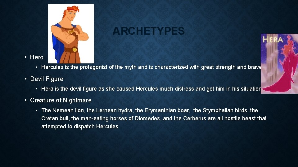 ARCHETYPES • Hero • Hercules is the protagonist of the myth and is characterized