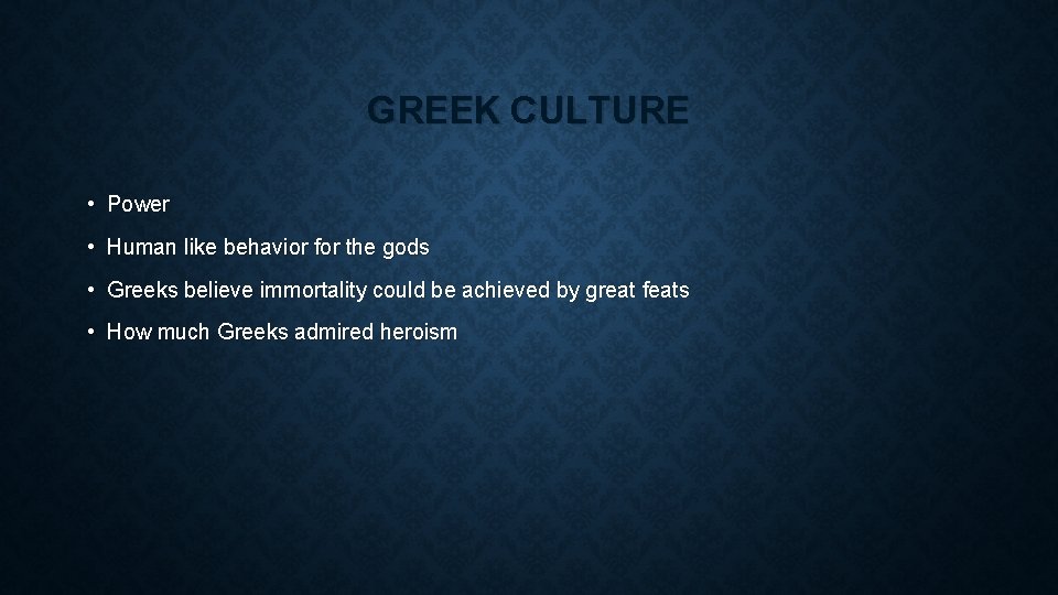 GREEK CULTURE • Power • Human like behavior for the gods • Greeks believe