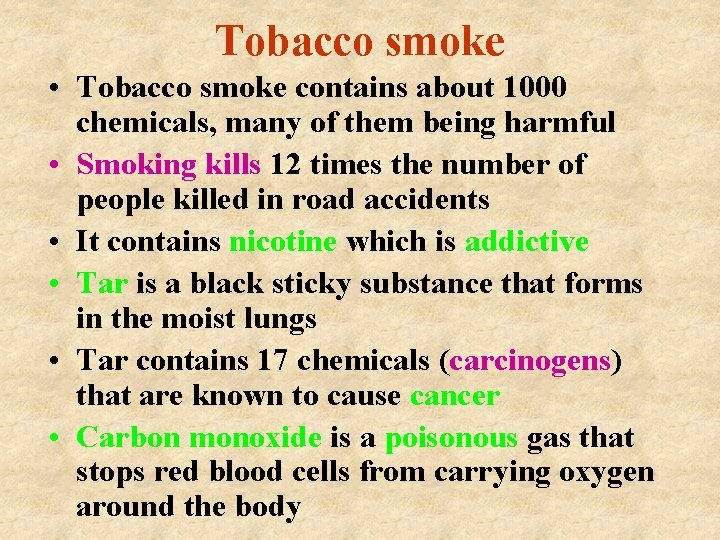Tobacco smoke • Tobacco smoke contains about 1000 chemicals, many of them being harmful